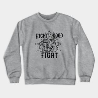 Fight the good fight from 1 Timothy 6:12, Boxing gloves and black text Crewneck Sweatshirt